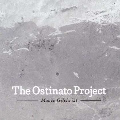 Ostinato Project - Maeve Gilchrist - Music -  - 0884501857581 - January 9, 2013