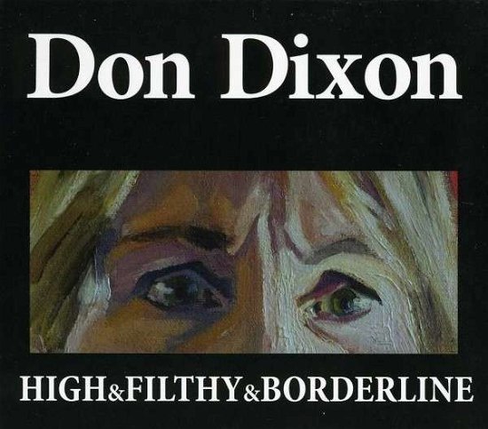 High & Filthy & Borderline - Don Dixon - Music - DIXON ARCHIVAL REMNANTS - 0884501930581 - July 9, 2013