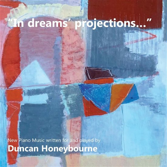 Cover for Duncan Honeybourne · In Dreams Projections - New Piano Music Written For And Played By Duncan Honeybourne (CD) (2022)