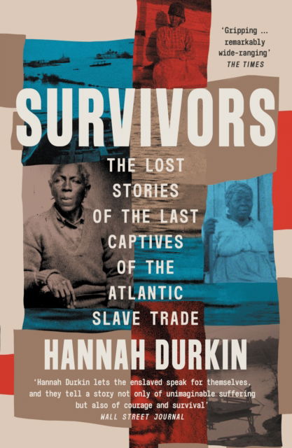 Hannah Durkin · Survivors: The Lost Stories of the Last Captives of the Atlantic Slave Trade (Paperback Book) (2025)