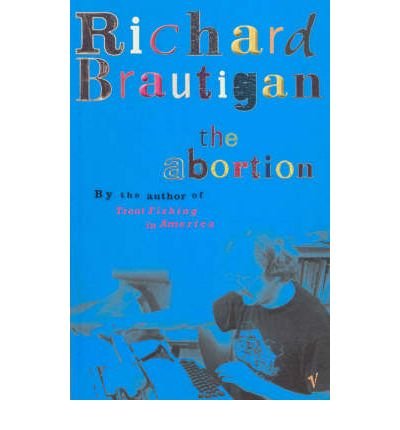 The Abortion - Richard Brautigan - Kirjat - Vintage Publishing - 9780099437581 - torstai 4. heinäkuuta 2002