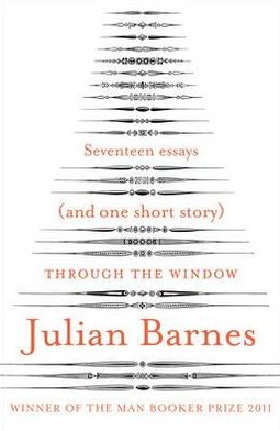 Through the Window: Seventeen Essays (and one short story) - Julian Barnes - Libros - Vintage Publishing - 9780099578581 - 1 de noviembre de 2012