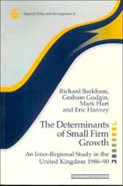 The Determinants of Small Firm Growth: An Inter-Regional Study in the United Kingdom 1986-90 - Regions and Cities - Richard Barkham - Kirjat - Taylor & Francis Ltd - 9780117023581 - torstai 25. huhtikuuta 1996