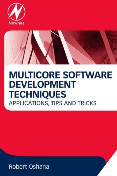 Cover for Oshana, Robert (Vice President of Software Engineering R&amp;D for the Microcontroller and Microprocessor business line at NXP, Austin, U.S.A.) · Multicore Software Development Techniques: Applications, Tips, and Tricks (Paperback Book) (2015)