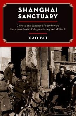 Cover for Gao, Bei (Assistant Professor of History, Assistant Professor of History, The College of Charleston, Charleston, SC, US) · Shanghai Sanctuary: Chinese and Japanese Policy toward European Jewish Refugees during World War II (Pocketbok) (2016)