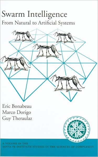 Cover for Bonabeau, Eric (Postdoctoral Fellow, Postdoctoral Fellow, Santa Fe Institute) · Swarm Intelligence: From Natural to Artificial Systems - Santa Fe Institute Studies on the Sciences of Complexity (Hardcover Book) (1999)