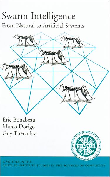 Cover for Bonabeau, Eric (Postdoctoral Fellow, Postdoctoral Fellow, Santa Fe Institute) · Swarm Intelligence: From Natural to Artificial Systems - Santa Fe Institute Studies on the Sciences of Complexity (Hardcover Book) (1999)