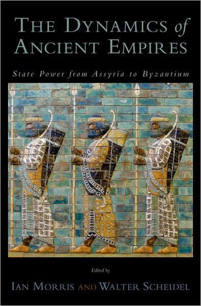 Cover for Ian Morris · The Dynamics of Ancient Empires: State Power from Assyria to Byzantium - Oxford Studies in Early Empire (Hardcover Book) (2009)