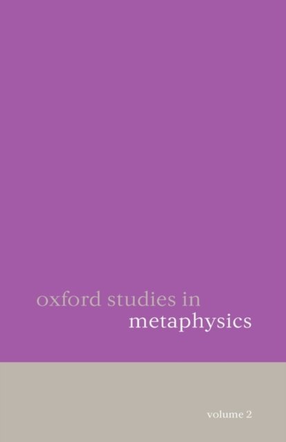 Oxford Studies in Metaphysics Volume 2 - Oxford Studies in Metaphysics - Zimmerman - Bücher - Oxford University Press - 9780199290581 - 23. März 2006