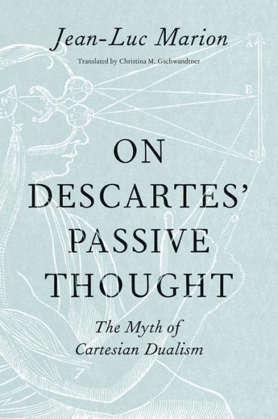 Cover for Jean-Luc Marion · On Descartes' Passive Thought: The Myth of Cartesian Dualism (Hardcover Book) (2018)