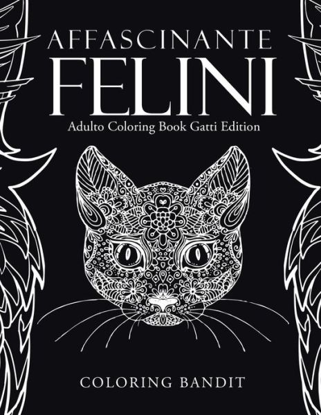 Cover for Coloring Bandit · Affascinante Felini : Adulto Coloring Book Gatti Edition (Paperback Book) (2017)