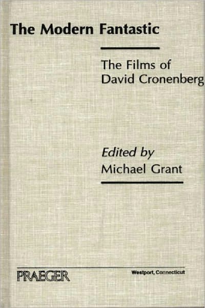 The Modern Fantastic: The Films of David Cronenberg - Michael Grant - Books - Bloomsbury Publishing Plc - 9780275970581 - November 30, 2000