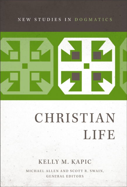 Cover for Kelly M. Kapic · Christian Life - New Studies in Dogmatics (Paperback Book) (2025)