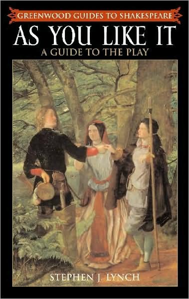 As You Like It: A Guide to the Play - Greenwood Guides to Shakespeare - Stephen Lynch - Bücher - Bloomsbury Publishing Plc - 9780313311581 - 30. September 2003