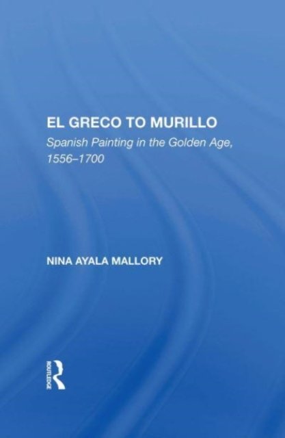 Cover for Nina A. Mallory · El Greco To Murillo: Spanish Painting In The Golden Age, 1556-1700 (Pocketbok) (2023)