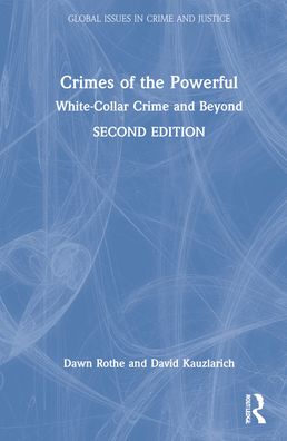 Cover for Rothe, Dawn (School of Criminology and Criminal Justice, Florida Atlantic University, USA) · Crimes of the Powerful: White-Collar Crime and Beyond - Global Issues in Crime and Justice (Hardcover Book) (2022)