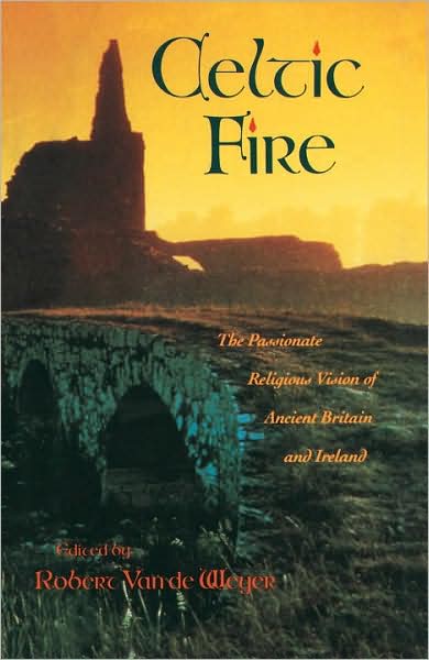 Cover for Robert Van De Weyer · Celtic Fire: the Passionate Religious Vision of Ancient Britain and Ireland (Paperback Book) (1991)