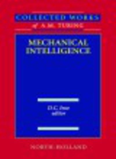 Cover for Alan Mathison Turing · Mechanical Intelligence - Collected Works of A.M. Turing (Hardcover Book) (1992)