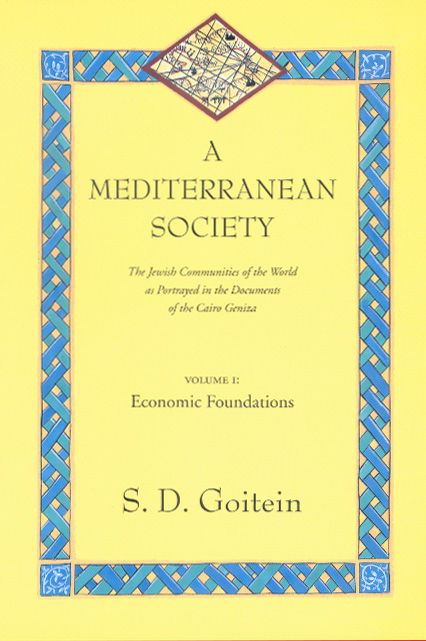 A Mediterranean Society, Volume I: The Jewish Communities of the Arab World as Portrayed in the Documents of the Cairo Geniza, Economic Foundations - Near Eastern Center, UCLA - S. D. Goitein - Books - University of California Press - 9780520221581 - June 7, 2000