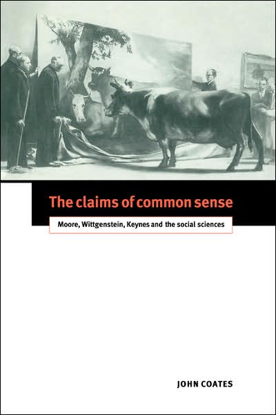 Cover for John Coates · The Claims of Common Sense: Moore, Wittgenstein, Keynes and the Social Sciences (Taschenbuch) (2007)