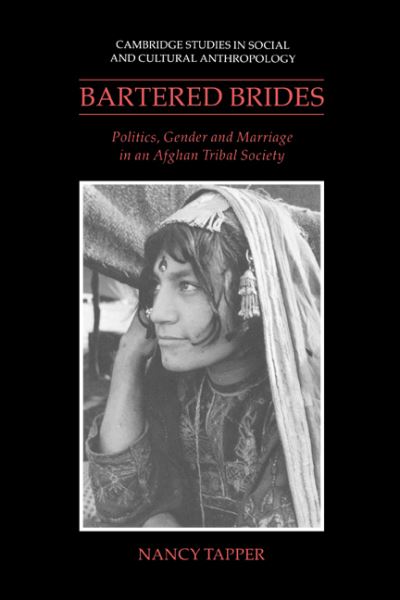 Cover for Tapper, Nancy (School of Oriental and African Studies, University of London) · Bartered Brides: Politics, Gender and Marriage in an Afghan Tribal Society - Cambridge Studies in Social and Cultural Anthropology (Hardcover Book) (1991)