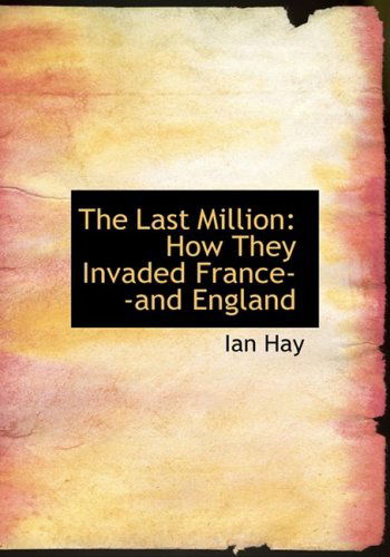 Cover for Ian Hay · The Last Million: How They Invaded France--and England (Hardcover Book) [Large Print, Lrg edition] (2008)