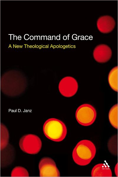 Cover for Dr Paul D. Janz · The Command of Grace: A New Theological Apologetics (Hardcover Book) (2009)