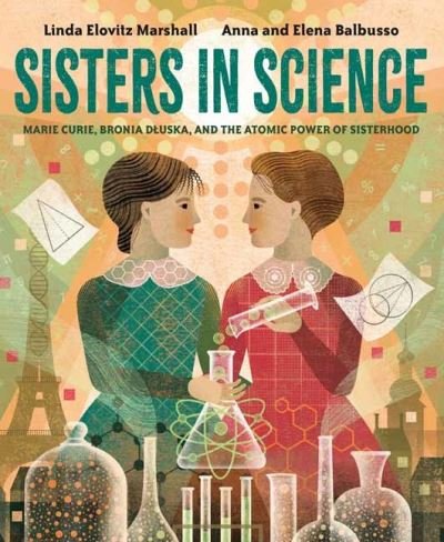 Cover for Linda Elovitz Marshall · Sisters in Science: Marie Curie, Bronia Dluska, and the Atomic Power of Sisterhood (Hardcover bog) (2023)