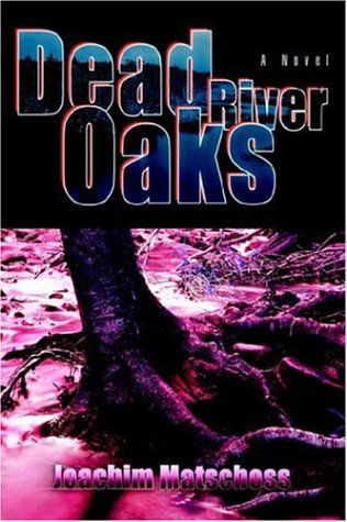 Cover for Joachim Matschoss · Dead River Oaks (Hardcover Book) (2006)