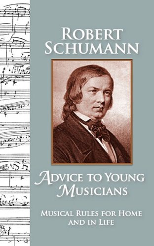 Cover for Robert Schumann · Advice to Young Musicians: Musical Rules for Home and in Life (Paperback Bog) (2010)