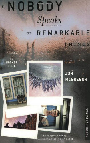 If Nobody Speaks of Remarkable Things - Jon Mcgregor - Livros - Mariner Books - 9780618344581 - 4 de novembro de 2003
