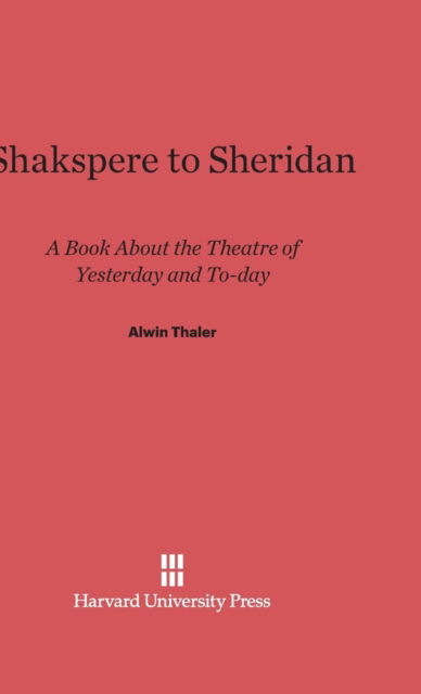 Cover for Alwin Thaler · Shakspere to Sheridan (Hardcover Book) (1922)