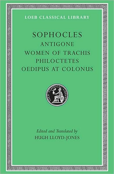Cover for Sophocles · Antigone. Women of Trachis. Philoctetes. Oedipus at Colonus - Loeb Classical Library (Hardcover Book) (1994)