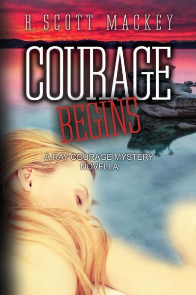 Cover for R Scott Mackey · Courage Begins: a Ray Courage Mystery Novella (Paperback Book) (2015)