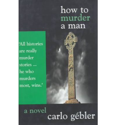 Cover for Carlo Gebler · How to Murder a Man (Hardcover Book) [First edition] (2000)