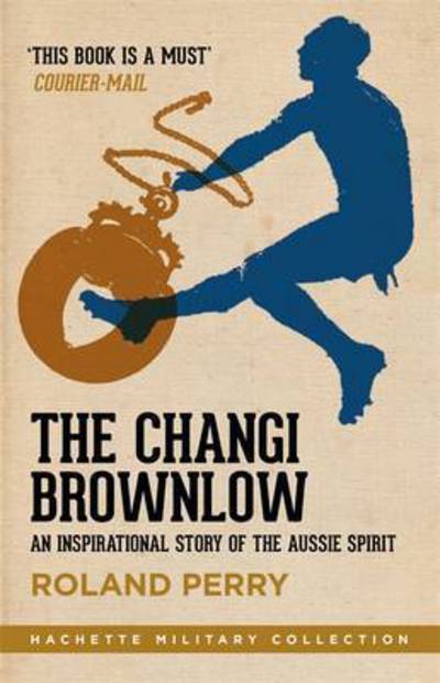 Cover for Roland Perry · The Changi Brownlow: An inspirational story of the Aussie spirit - Hachette Military Collection (Paperback Book) (2016)