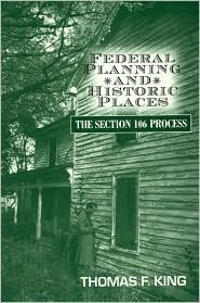 Federal Planning and Historic Places: The Section 106 Process - Heritage Resource Management Series - Thomas F. King - Books - AltaMira Press,U.S. - 9780742502581 - February 22, 2000