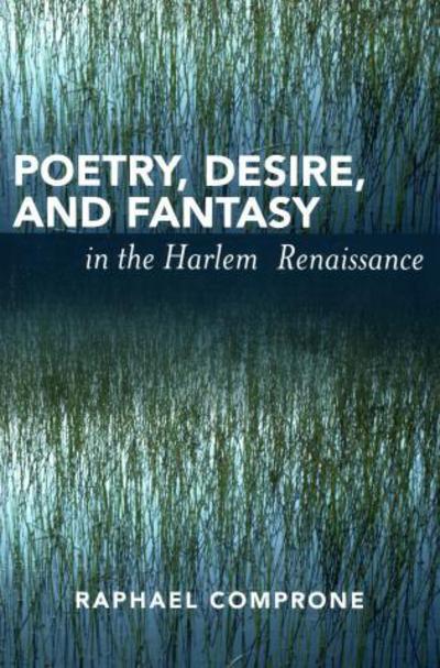 Cover for Raphael Comprone · Poetry, Desire, and Fantasy in the Harlem Renaissance (Paperback Book) (2005)