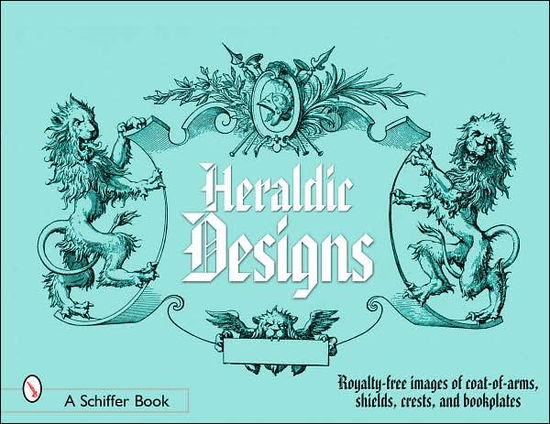 Heraldic Designs: Royalty-free images of coats-of-arms, shields, crests, seals, bookplates, and more - Editors - Bücher - Schiffer Publishing Ltd - 9780764324581 - 20. April 2006