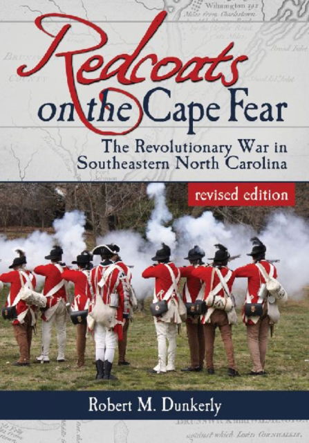 Cover for Robert M. Dunkerly · Redcoats on the Cape Fear: The Revolutionary War in Southeastern North Carolina, revised edition (Paperback Book) [Revised edition] (2012)