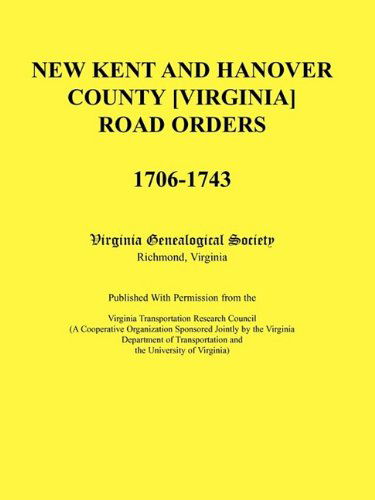 Cover for Virginia Genealogical Society · New Kent and Hanover County [virginia] Road Orders, 1706-1743. Published with Permission from the Virginia Transportation Research Council (A ... of Transportation and the University of Vir (Paperback Book) (2009)