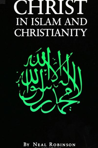 Cover for Neal Robinson · Christ in Islam and Christianity (Book) (1991)