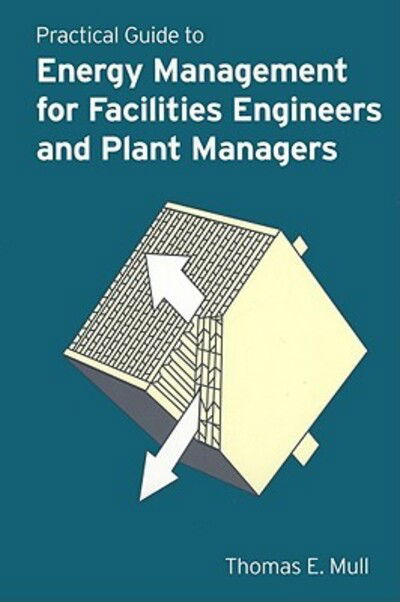 Cover for Thomas E. Mull · Practical Guide to Energy Management for Facilities Engineers and Managers (Hardcover Book) (2001)