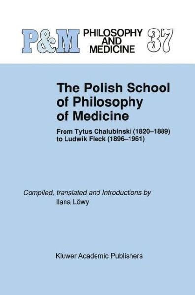 Lowy Ilana · The Polish School of Philosophy of Medicine: From Tytus Chalubinski (1820-1889) to Ludwik Fleck (1896-1961) - Philosophy and Medicine (Inbunden Bok) [1990 edition] (1990)