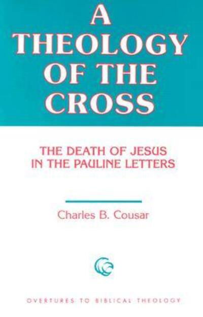 Cover for Charles B. Cousar · A Theology of the Cross: The Death of Jesus in the Pauline Letters - Overtures to Biblical Theology (Taschenbuch) (1990)