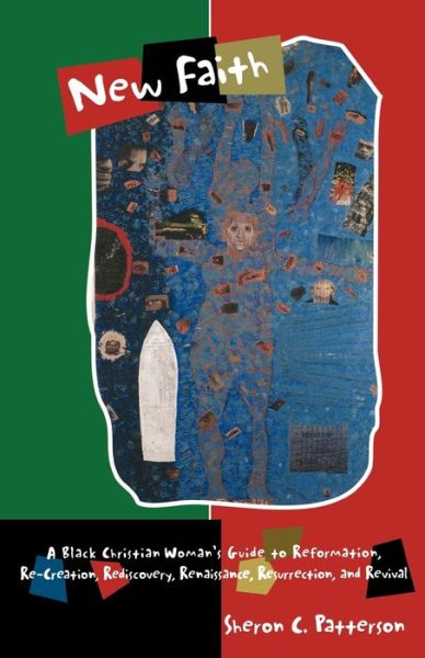 Cover for Sheron C. Patterson · New Faith: A Black Christian Woman's Guide to Reformation,: Re-Creation, Rediscovery, Renaissance, Resurrection, and Revival (Paperback Book) (2000)