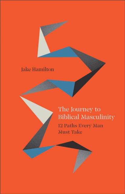 Cover for Jake Hamilton · The Journey to Biblical Masculinity: 12 Paths Every Man Must Take (Pocketbok) (2024)