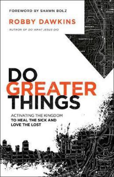 Cover for Robby Dawkins · Do Greater Things – Activating the Kingdom to Heal the Sick and Love the Lost (Paperback Book) (2018)