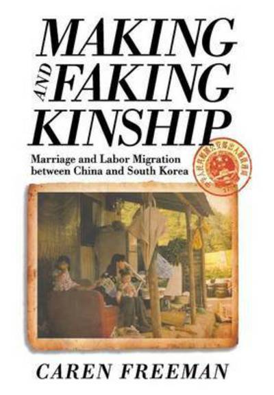 Cover for Caren Freeman · Making and Faking Kinship: Marriage and Labor Migration between China and South Korea (Hardcover Book) (2011)