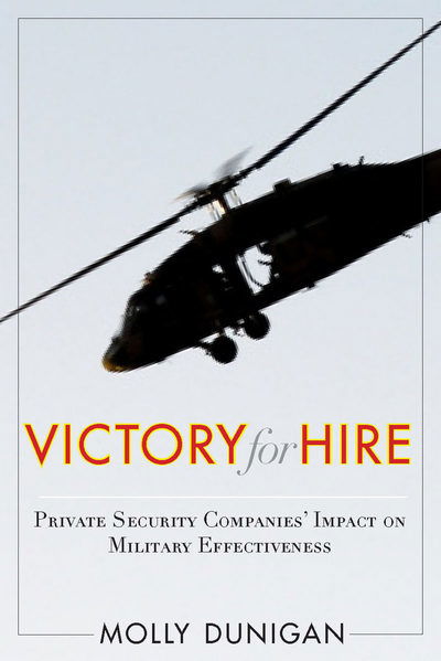 Victory for Hire: Private Security Companies' Impact on Military Effectiveness - Molly Dunigan - Books - Stanford University Press - 9780804774581 - February 28, 2011